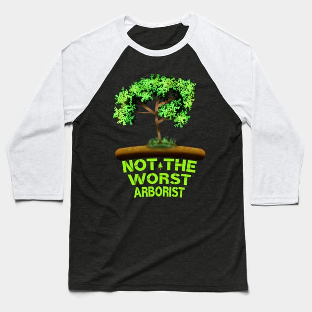 Not The Worst Arborist Baseball T-Shirt by MoMido